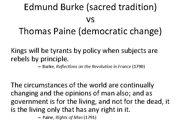 Edmund Burke (sacred tradition) vs Thomas Paine (democratic change) Kings will be tyrants by