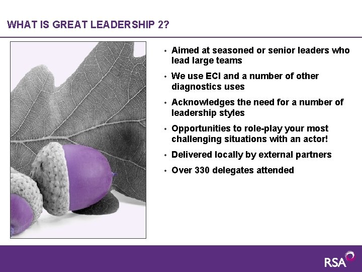 WHAT IS GREAT LEADERSHIP 2? • Aimed at seasoned or senior leaders who lead