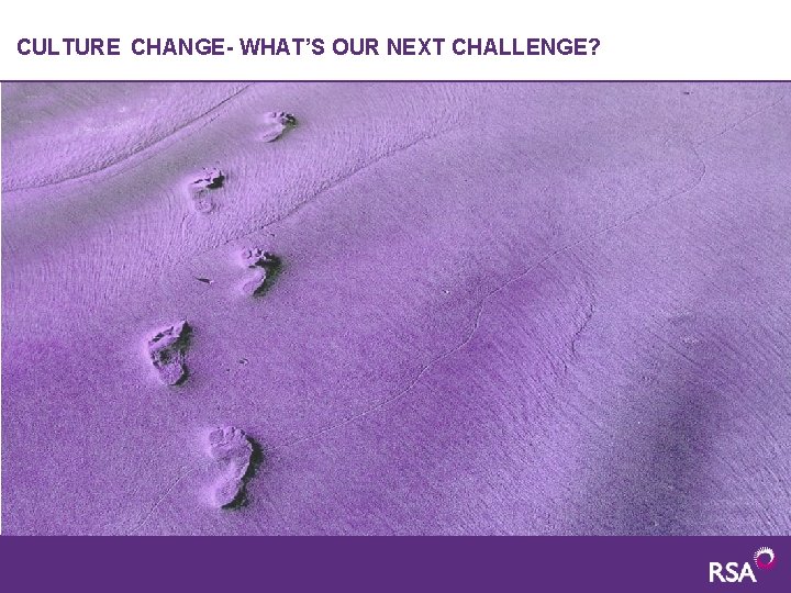 CULTURE CHANGE- WHAT’S OUR NEXT CHALLENGE? 