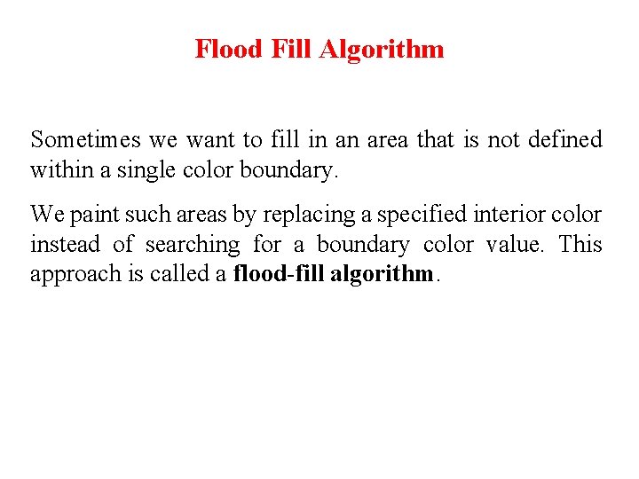 Flood Fill Algorithm Sometimes we want to fill in an area that is not