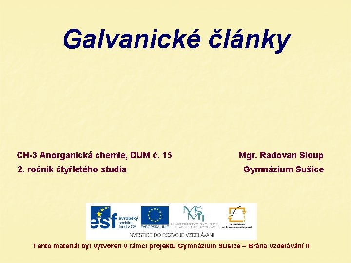 Galvanické články CH-3 Anorganická chemie, DUM č. 15 2. ročník čtyřletého studia Mgr. Radovan