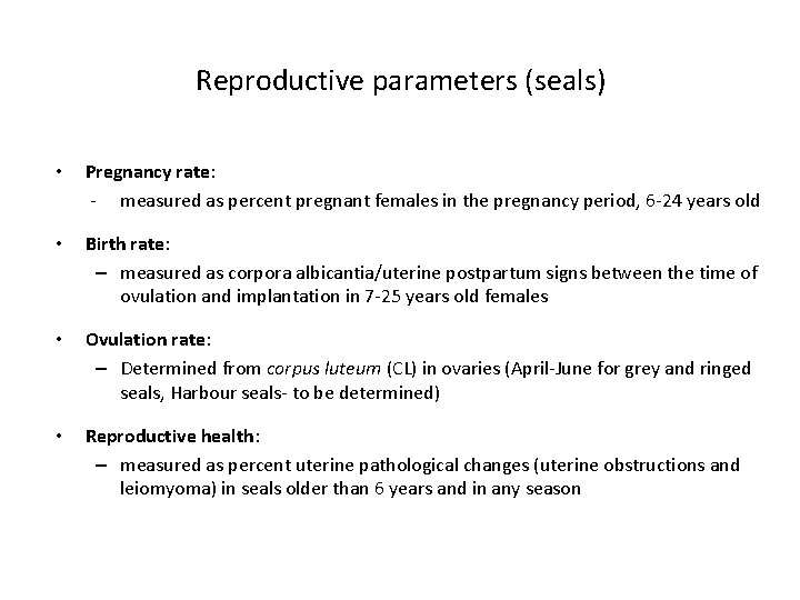 Reproductive parameters (seals) • Pregnancy rate: - measured as percent pregnant females in the