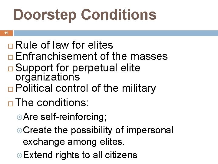 Doorstep Conditions 15 Rule of law for elites Enfranchisement of the masses Support for