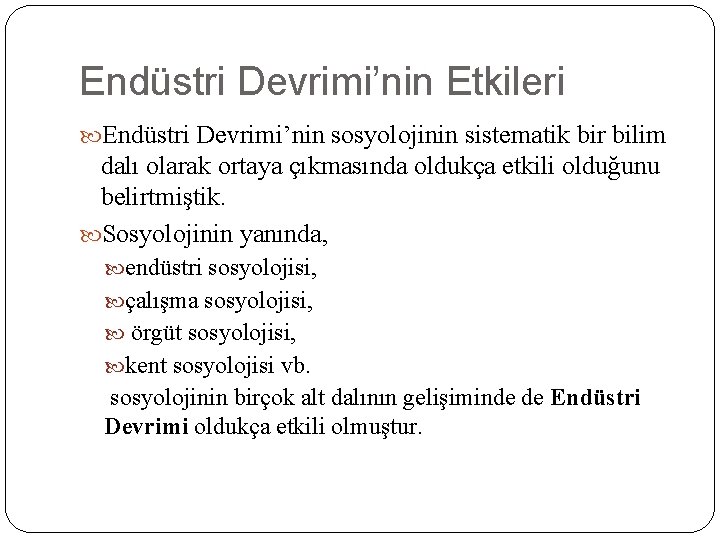 Endüstri Devrimi’nin Etkileri Endüstri Devrimi’nin sosyolojinin sistematik bir bilim dalı olarak ortaya çıkmasında oldukça