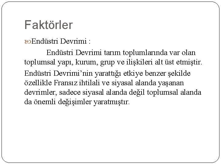 Faktörler Endüstri Devrimi : Endüstri Devrimi tarım toplumlarında var olan toplumsal yapı, kurum, grup