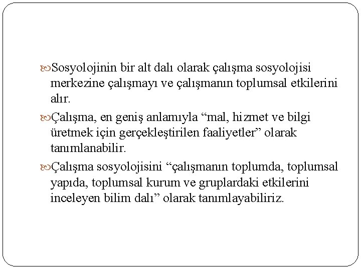  Sosyolojinin bir alt dalı olarak çalışma sosyolojisi merkezine çalışmayı ve çalışmanın toplumsal etkilerini