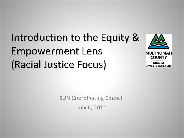 Introduction to the Equity & Empowerment Lens (Racial Justice Focus) SUN Coordinating Council July