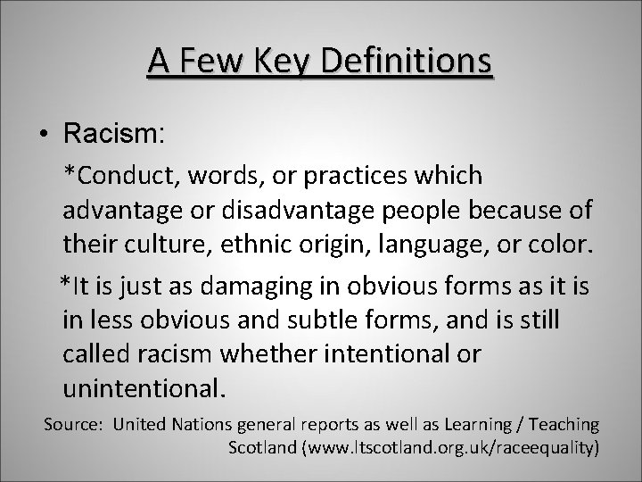 A Few Key Definitions • Racism: *Conduct, words, or practices which advantage or disadvantage