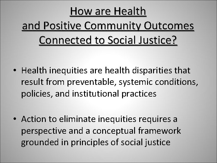 How are Health and Positive Community Outcomes Connected to Social Justice? • Health inequities