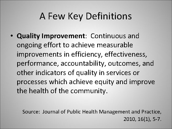 A Few Key Definitions • Quality Improvement: Continuous and ongoing effort to achieve measurable