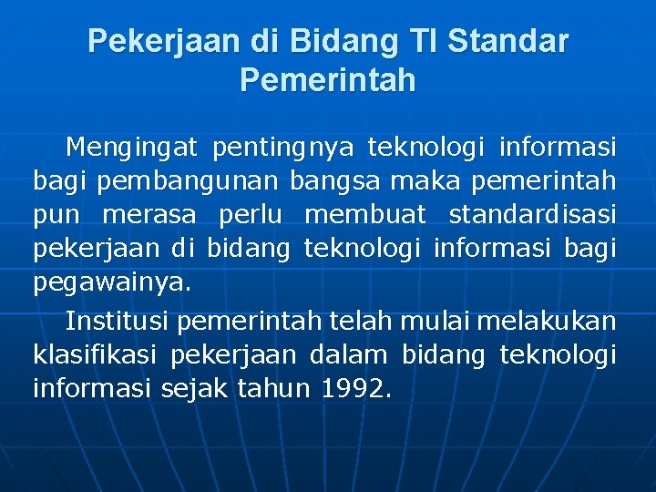 Pekerjaan di Bidang TI Standar Pemerintah Mengingat pentingnya teknologi informasi bagi pembangunan bangsa maka