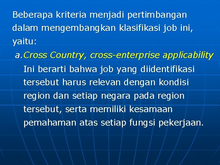 Beberapa kriteria menjadi pertimbangan dalam mengembangkan klasifikasi job ini, yaitu: a. Cross Country, cross-enterprise