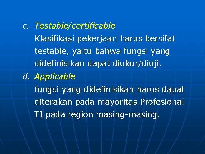 c. Testable/certificable Klasifikasi pekerjaan harus bersifat testable, yaitu bahwa fungsi yang didefinisikan dapat diukur/diuji.