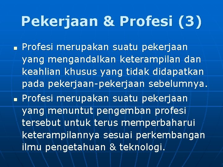 Pekerjaan & Profesi (3) n n Profesi merupakan suatu pekerjaan yang mengandalkan keterampilan dan