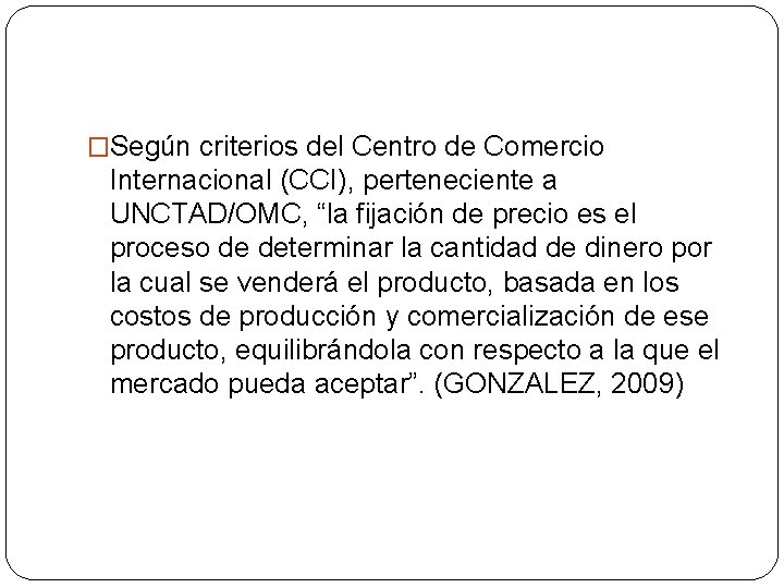 �Según criterios del Centro de Comercio Internacional (CCI), perteneciente a UNCTAD/OMC, “la fijación de