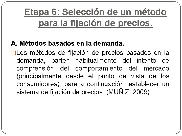 Etapa 6: Selección de un método para la fijación de precios. A. Métodos basados