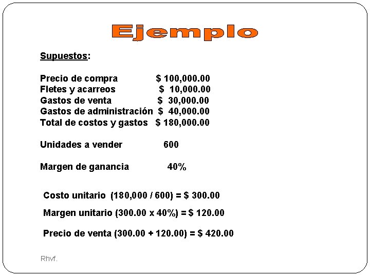 Supuestos: Precio de compra $ 100, 000. 00 Fletes y acarreos $ 10, 000.