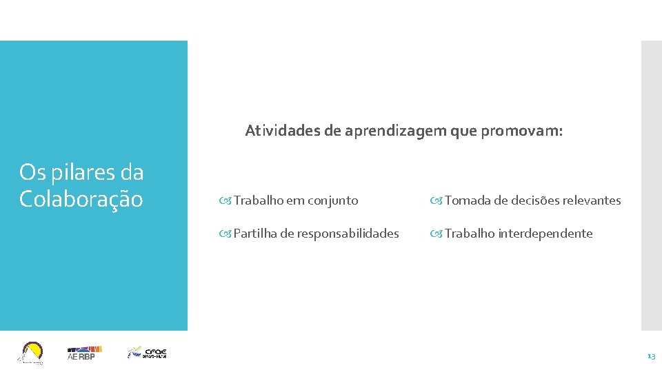 Atividades de aprendizagem que promovam: Os pilares da Colaboração Trabalho em conjunto Tomada de