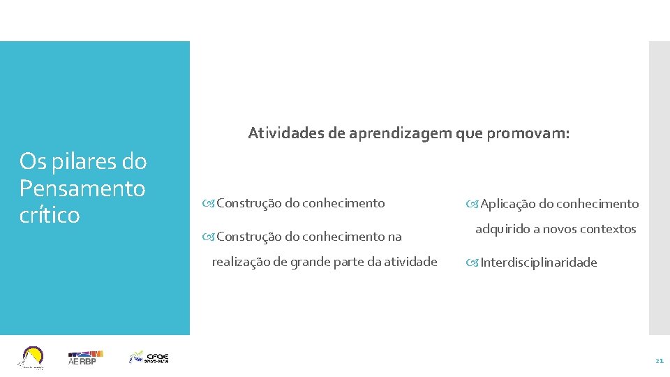 Atividades de aprendizagem que promovam: Os pilares do Pensamento crítico Construção do conhecimento na