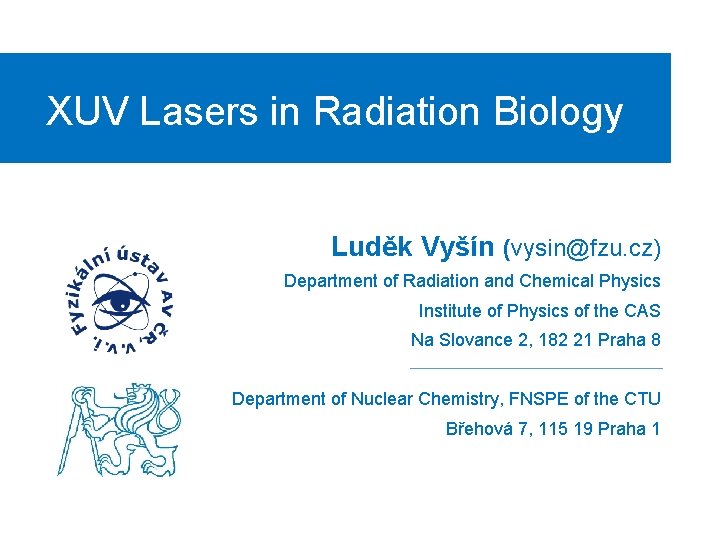 Click to edit Master title style XUV Lasers in Radiation Biology Luděk Vyšín (vysin@fzu.