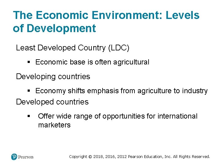 The Economic Environment: Levels of Development Least Developed Country (LDC) § Economic base is