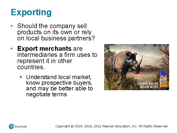 Exporting • Should the company sell products on its own or rely on local