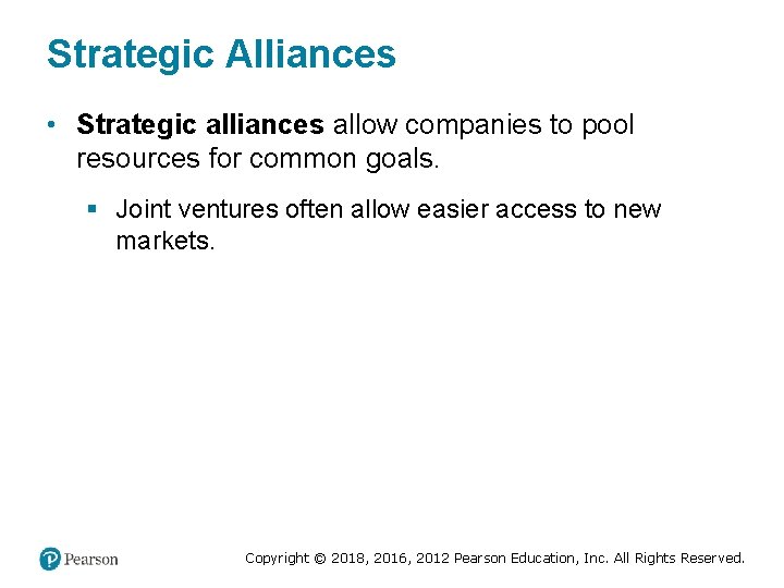 Strategic Alliances • Strategic alliances allow companies to pool resources for common goals. §