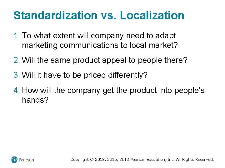 Standardization vs. Localization 1. To what extent will company need to adapt marketing communications