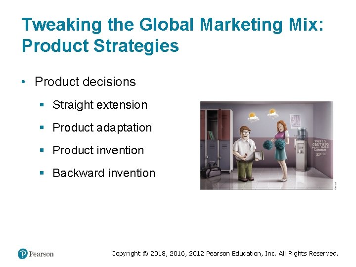 Tweaking the Global Marketing Mix: Product Strategies • Product decisions § Straight extension §