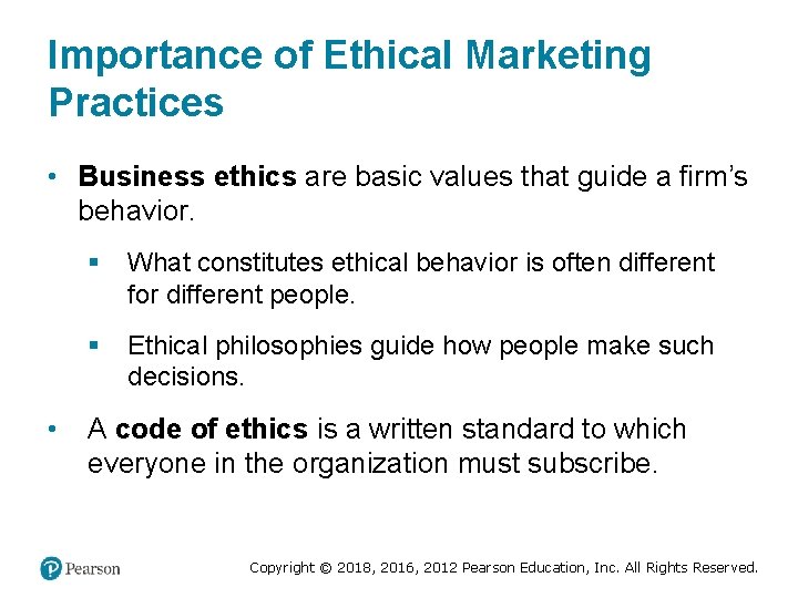 Importance of Ethical Marketing Practices • Business ethics are basic values that guide a