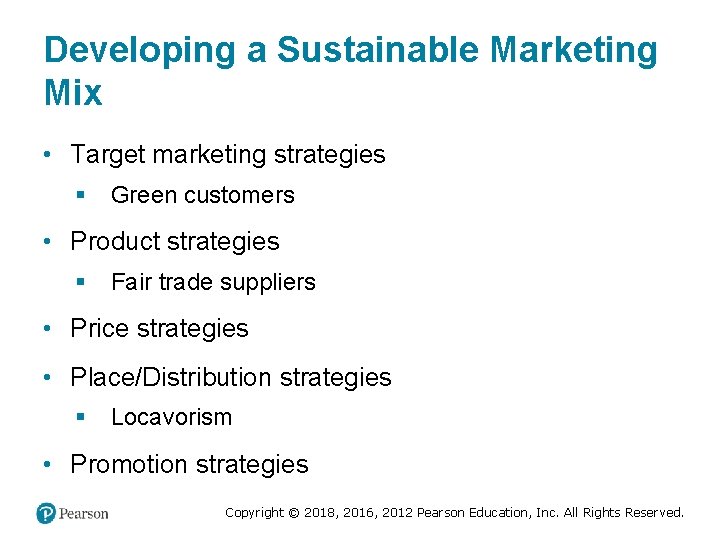 Developing a Sustainable Marketing Mix • Target marketing strategies § Green customers • Product