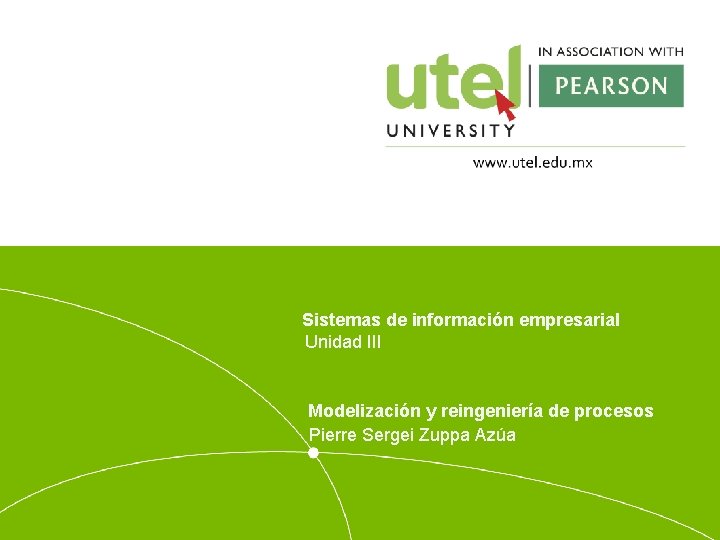 Sistemas de información empresarial Unidad III Modelización y reingeniería de procesos Pierre Sergei Zuppa
