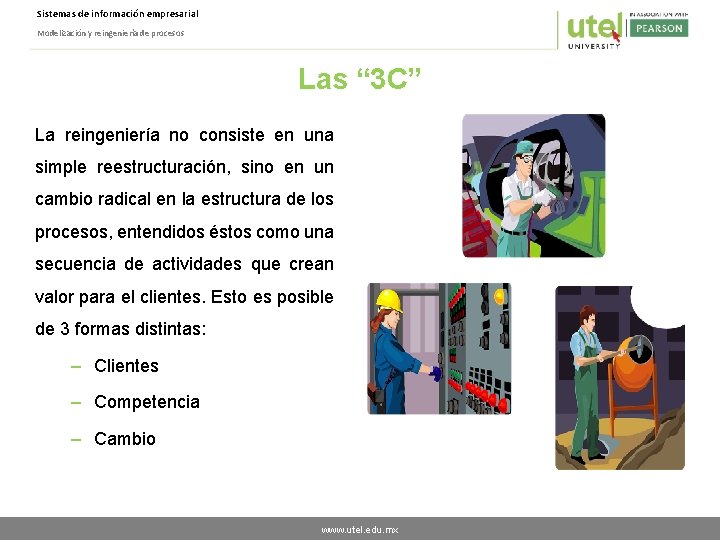 Sistemas de información empresarial Modelización y reingeniería de procesos Las “ 3 C” La