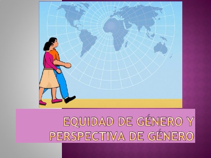 EQUIDAD DE GÉNERO Y PERSPECTIVA DE GÉNERO 