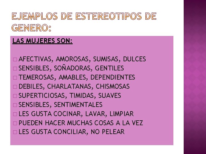 LAS MUJERES SON: � AFECTIVAS, AMOROSAS, SUMISAS, DULCES � SENSIBLES, SOÑADORAS, GENTILES � TEMEROSAS,