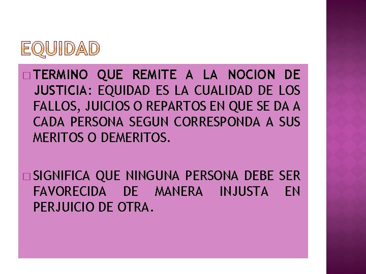 � TERMINO QUE REMITE A LA NOCION DE JUSTICIA: EQUIDAD ES LA CUALIDAD DE