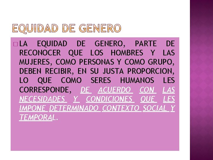 � LA EQUIDAD DE GENERO, PARTE DE RECONOCER QUE LOS HOMBRES Y LAS MUJERES,