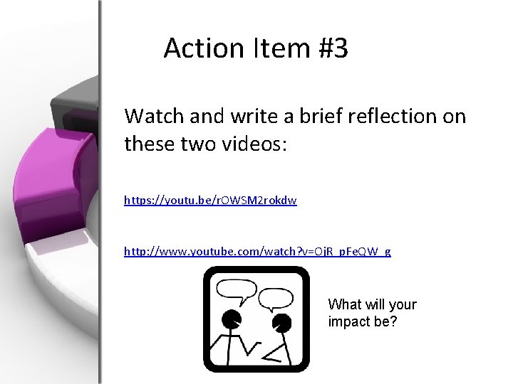 Action Item #3 Watch and write a brief reflection on these two videos: https: