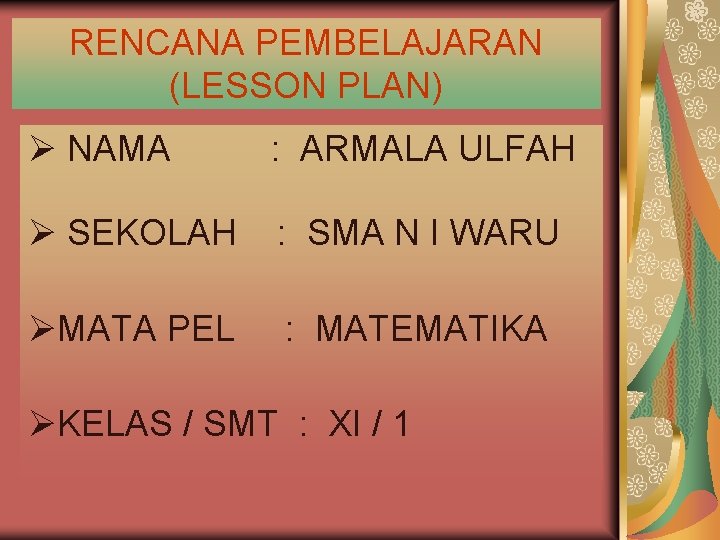 RENCANA PEMBELAJARAN (LESSON PLAN) Ø NAMA : ARMALA ULFAH Ø SEKOLAH : SMA N