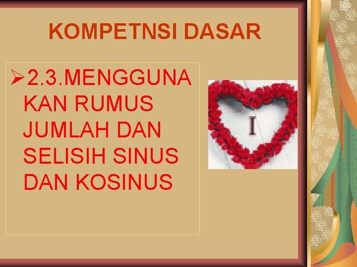 KOMPETNSI DASAR Ø 2. 3. MENGGUNA KAN RUMUS JUMLAH DAN SELISIH SINUS DAN KOSINUS