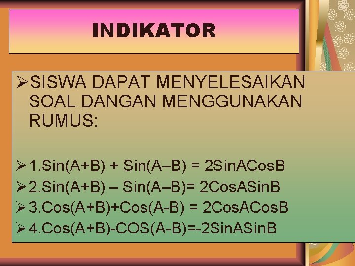 INDIKATOR ØSISWA DAPAT MENYELESAIKAN SOAL DANGAN MENGGUNAKAN RUMUS: Ø 1. Sin(A+B) + Sin(A–B) =