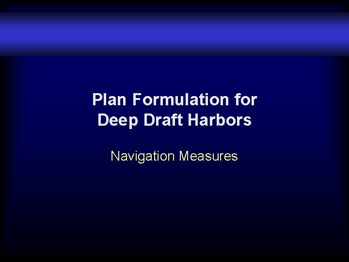 Plan Formulation for Deep Draft Harbors Navigation Measures 