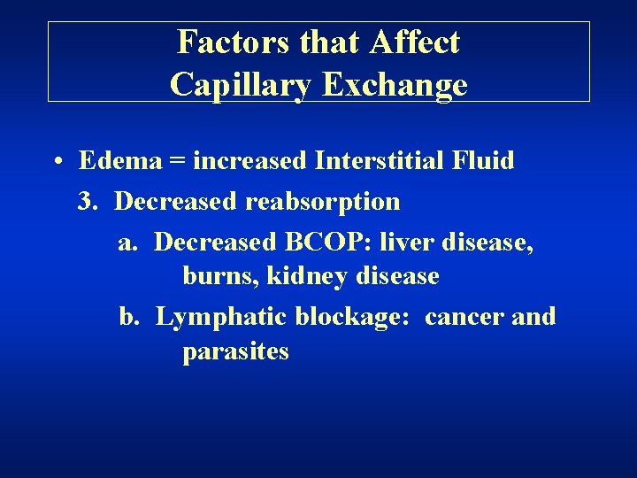 Factors that Affect Capillary Exchange • Edema = increased Interstitial Fluid 3. Decreased reabsorption