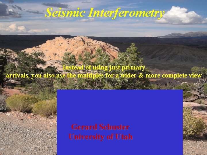 Seismic Interferometry Instead of using just primary arrivals, you also use the multiples for
