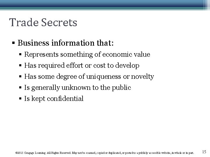 Trade Secrets § Business information that: § Represents something of economic value § Has