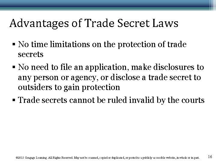 Advantages of Trade Secret Laws § No time limitations on the protection of trade