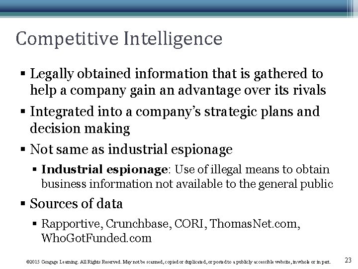 Competitive Intelligence § Legally obtained information that is gathered to help a company gain