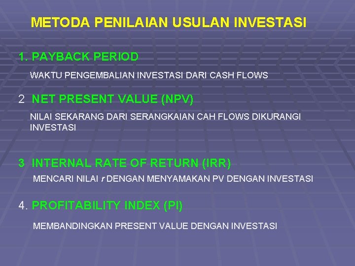 METODA PENILAIAN USULAN INVESTASI 1. PAYBACK PERIOD WAKTU PENGEMBALIAN INVESTASI DARI CASH FLOWS 2