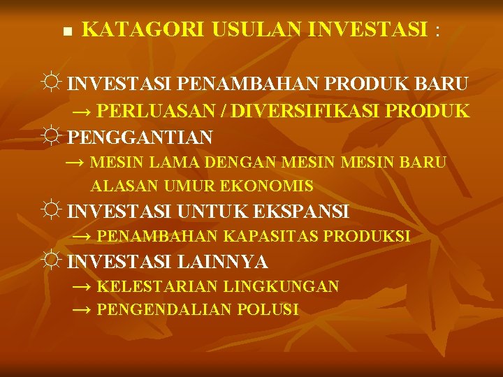 n KATAGORI USULAN INVESTASI : ☼ INVESTASI PENAMBAHAN PRODUK BARU → PERLUASAN / DIVERSIFIKASI