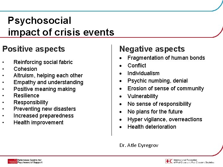 Psychosocial impact of crisis events Positive aspects Negative aspects • • • Reinforcing social